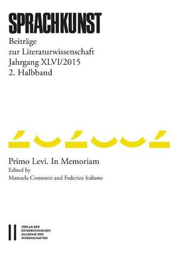 Sprachkunst. Beitrage Zur Literaturwissenschaft / Sprachkunst Jahrgang XLVI/2015 2.Halbband: Beitrage Zur Literaturwissenschaft. Primo Levi. in Memoriam. Edited by Manuela Consonni and Federico Italiano