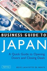 Cover image for Business Guide to Japan: A Quick Guide to Opening Doors and Closing Deals