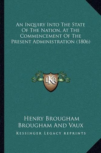 An Inquiry Into the State of the Nation, at the Commencement of the Present Administration (1806)