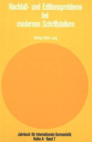 Nachlass- Und Editionsprobleme Bei Modernen Schriftstellern: Beitraege Zu Den Internationalen Robert-Musil-Symposien. Bruessel 1976 Und Saarbruecken 1977