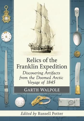 Cover image for Relics of the Franklin Expedition: Discovering Artifacts from the Doomed Arctic Voyage of 1845