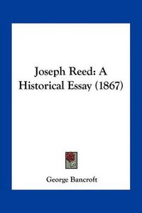 Cover image for Joseph Reed: A Historical Essay (1867)