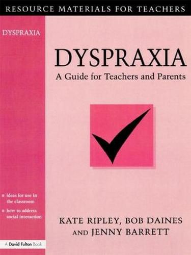 Dyspraxia: A Guide for Teachers and Parents