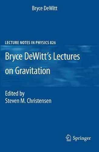 Cover image for Bryce DeWitt's Lectures on Gravitation: Edited by Steven M. Christensen