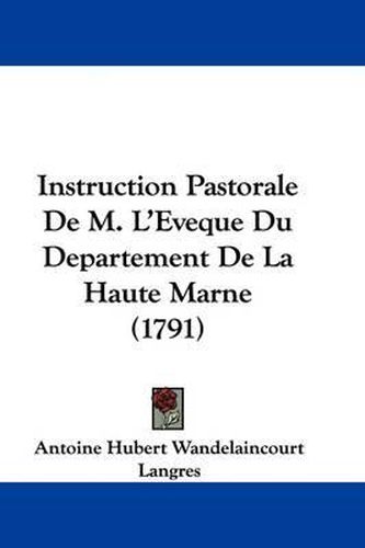 Instruction Pastorale de M. L'Eveque Du Departement de La Haute Marne (1791)