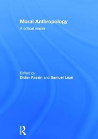 Cover image for Moral Anthropology: A Critical Reader