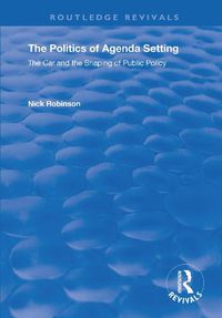 Cover image for The Politics of Agenda Setting: The car and the shaping of public policy