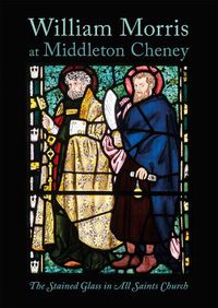 Cover image for William Morris at Middleton Cheney: The Stained Glass in All Saints Church