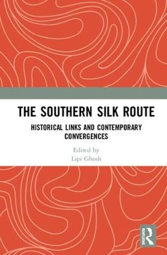 Cover image for The Southern SILK ROUTE: Historical Links and Contemporary Convergences