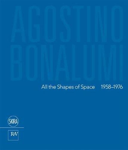 Cover image for Agostino Bonalumi: All the Shapes of Space 1958-1976