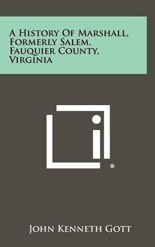 Cover image for A History of Marshall, Formerly Salem, Fauquier County, Virginia