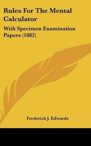 Cover image for Rules for the Mental Calculator: With Specimen Examination Papers (1882)