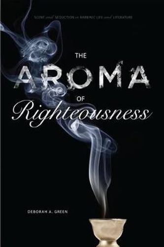 Cover image for The Aroma of Righteousness: Scent and Seduction in Rabbinic Life and Literature