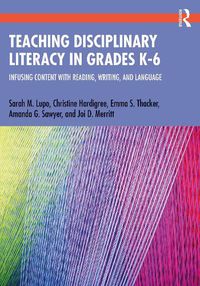 Cover image for Teaching Disciplinary Literacy in Grades K-6: Infusing Content with Reading, Writing, and Language