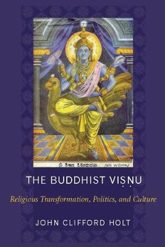 The Buddhist Visnu: Religious Transformation, Politics, and Culture