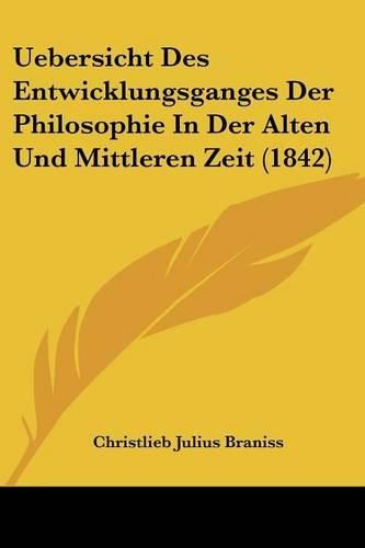 Cover image for Uebersicht Des Entwicklungsganges Der Philosophie in Der Alten Und Mittleren Zeit (1842)