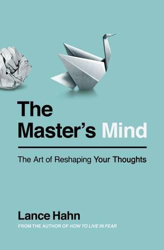 Cover image for The Master's Mind: The Art of Reshaping Your Thoughts