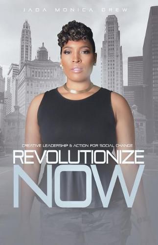 Cover image for Revolutionize Now: Creative Leadership & Action for Social Change