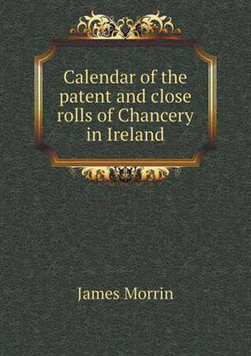 Cover image for Calendar of the Patent and Close Rolls of Chancery in Ireland