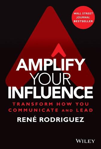 Cover image for Amplify Your Influence: Transform How You Communic ate and Lead