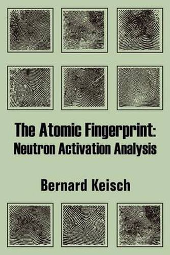 Cover image for The Atomic Fingerprint: Neutron Activation Analysis