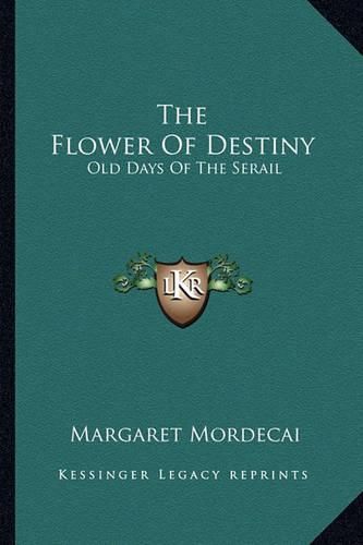 Cover image for The Flower of Destiny: Old Days of the Serail