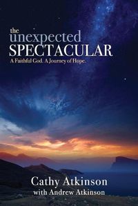 Cover image for The Unexpected Spectacular: A Faithful God. A Journey of Hope.