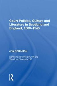Cover image for Court Politics, Culture and Literature in Scotland and England, 1500-1540