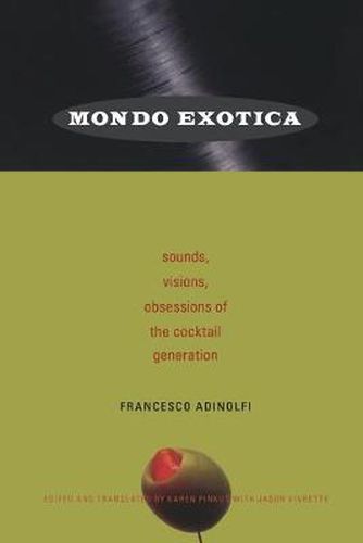 Cover image for Mondo Exotica: Sounds, Visions, Obsessions of the Cocktail Generation