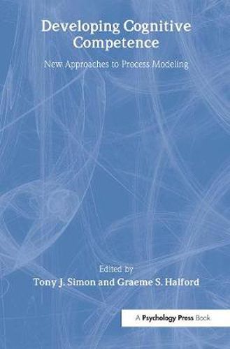 Cover image for Developing Cognitive Competence: New Approaches To Process Modeling