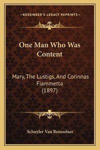 Cover image for One Man Who Was Content: Mary, the Lustigs, and Corinnas Fiammetta (1897)