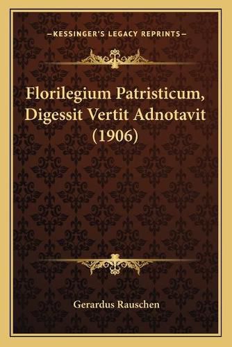 Florilegium Patristicum, Digessit Vertit Adnotavit (1906)