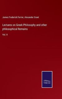 Cover image for Lectures on Greek Philosophy and other philosophical Remains: Vol. II