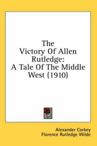 The Victory of Allen Rutledge: A Tale of the Middle West (1910)