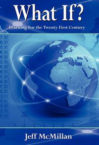 Cover image for WHAT IF ?; Learning For the Twenty First Century