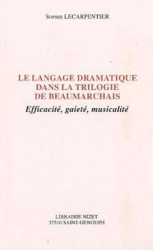 Le Langage Dramatique Dans La Trilogie de Beaumarchais: Efficacite, Gaiete, Musicalite