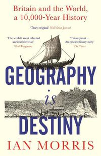 Cover image for Geography Is Destiny: Britain and the World, a 10,000 Year History