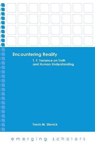 Cover image for Encountering Reality: T.F. Torrance on Truth and Human Understanding