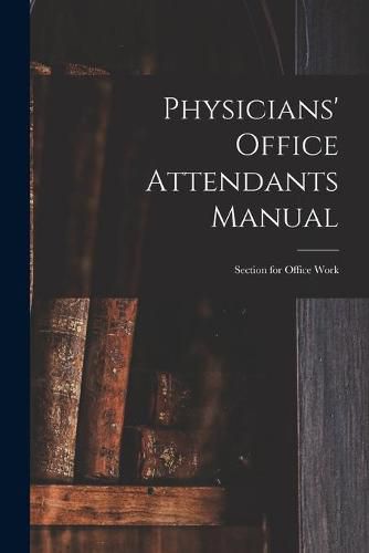 Cover image for Physicians' Office Attendants Manual: Section for Office Work