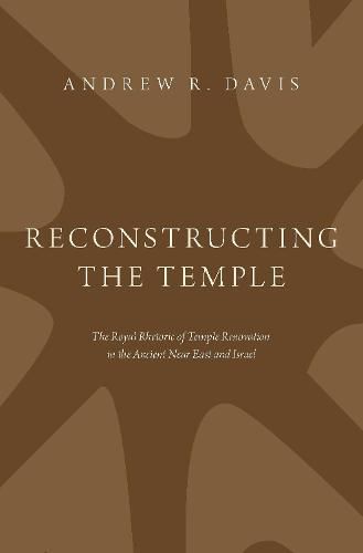 Cover image for Reconstructing the Temple: The Royal Rhetoric of Temple Renovation in the Ancient Near East and Israel