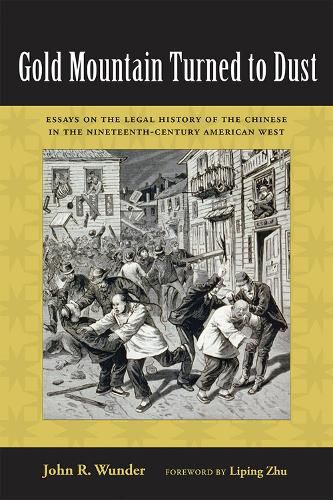 Cover image for Gold Mountain Turned to Dust: Essays on the Legal History of the Chinese in the Nineteenth-Century American West