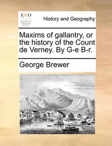 Cover image for Maxims of Gallantry, or the History of the Count de Verney. by G-E B-R.