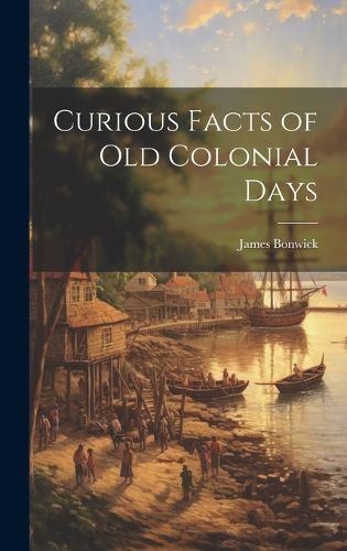 Cover image for Curious Facts of Old Colonial Days