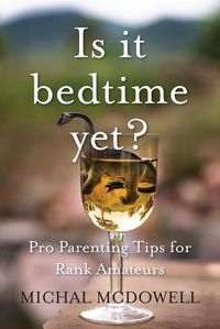 Cover image for Is it Bedtime Yet?: Pro Parenting Tips for Rank Amateurs