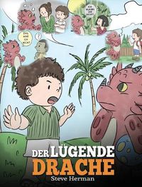 Cover image for Der lugende Drache: (Teach Your Dragon To Stop Lying): Eine susse Kindergeschichte, um Kindern beizubringen, die Wahrheit zu sagen und ehrlich zu sein.