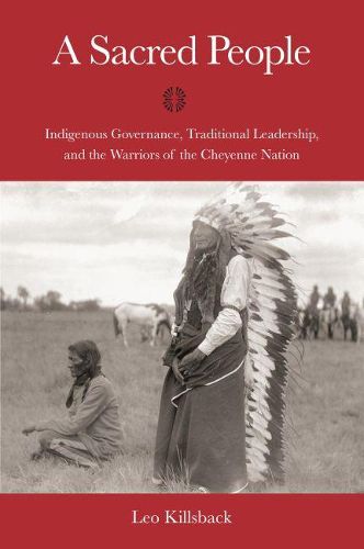 Cover image for A Sacred People: Indigenous Governance, Traditional Leadership, and the Warriors of the Cheyenne Nation