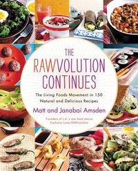 Cover image for The Rawvolution Continues: The Living Foods Movement in 150 Natural and Delicious Recipes