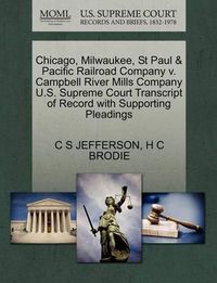 Cover image for Chicago, Milwaukee, St Paul & Pacific Railroad Company V. Campbell River Mills Company U.S. Supreme Court Transcript of Record with Supporting Pleadings