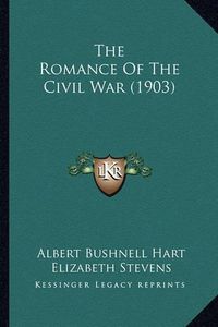 Cover image for The Romance of the Civil War (1903) the Romance of the Civil War (1903)