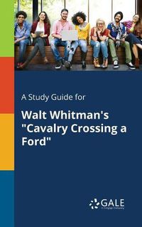 Cover image for A Study Guide for Walt Whitman's Cavalry Crossing a Ford